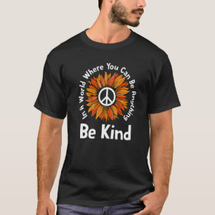 Unity Day In A World Where You Can Be Anything Be T-Shirt