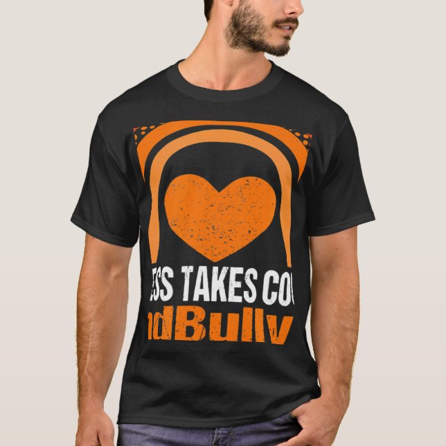 Unity Day Orange Kindness Takes Courage End Bullyi T-Shirt (Front)