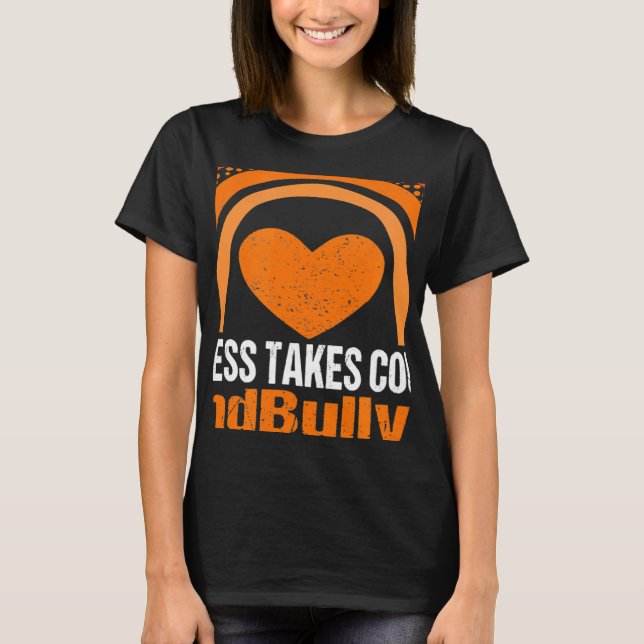 Unity Day Orange Kindness Takes Courage End Bullyi T-Shirt (Front)