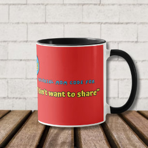 Universal Mom Code for "I Don't Want to Share"  Mug