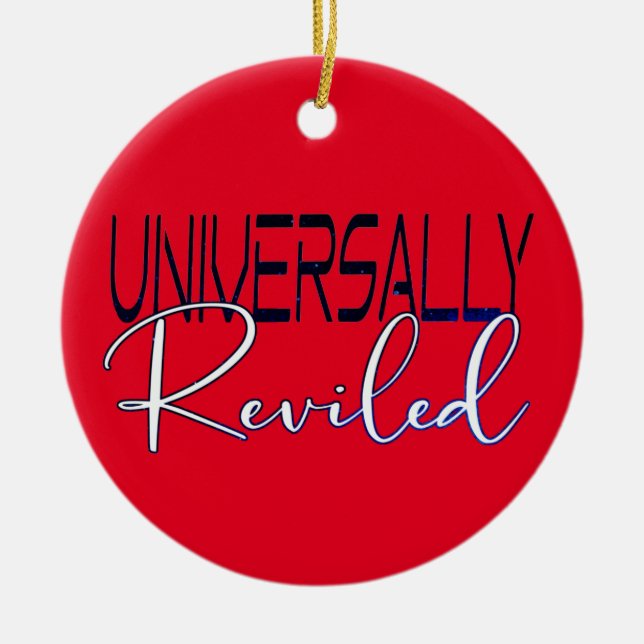 Universally Reviled - sarcastic humour funny sayin Ceramic Ornament (Front)