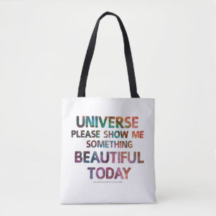 Universe Show Me Something Beautiful Today Bag