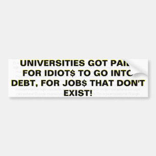 UNIVERSITIE$ GOT PAID Bumper Sticker