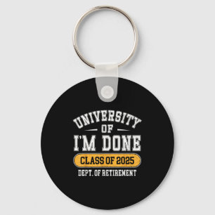 University Of I’m Done Cl Of 2025 Funny Graduate J Keychain