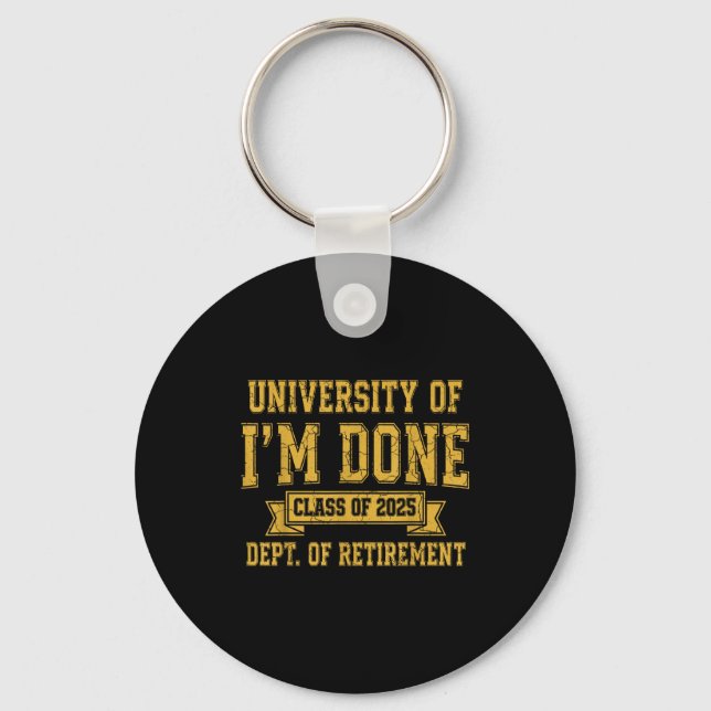University Of I’m Done Cl Of 2025 Funny Retirement Keychain (Front)