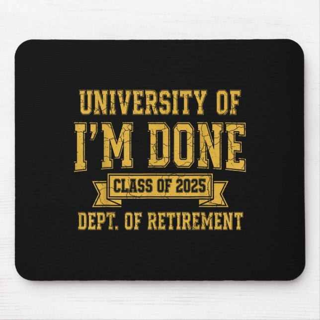 University Of I’m Done Cl Of 2025 Funny Retirement Mouse Pad (Front)