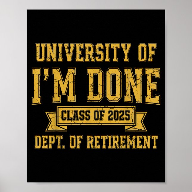 University Of I’m Done Cl Of 2025 Funny Retirement Poster (Front)