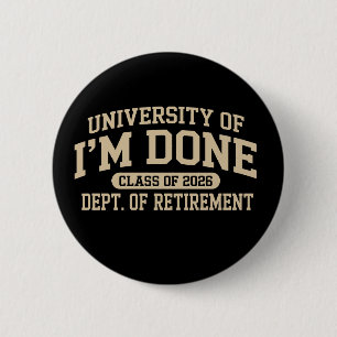 University Of I'm Done Class Of 2026 Retirement 2 Inch Round Button