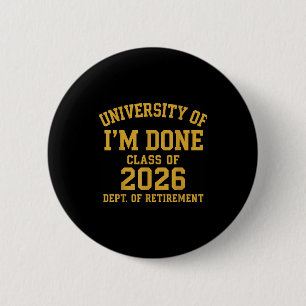 University Of I'm Done Retirement Funny Career Gra 2 Inch Round Button