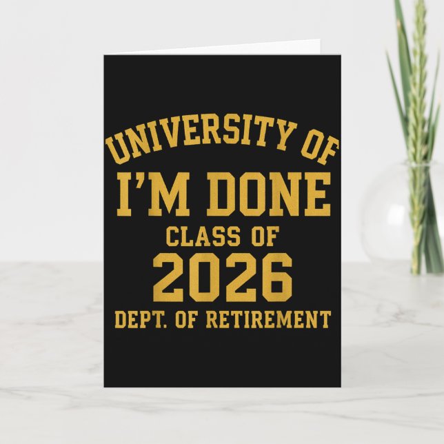 University Of I'm Done Retirement Funny Career Gra Card (Front)