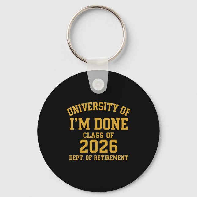 University Of I'm Done Retirement Funny Career Gra Keychain (Front)