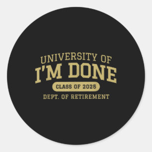 University Of Im Done Retirement Funny Career Grad Classic Round Sticker