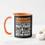 University Professor I Try To Make Things Funny Mug<br><div class="desc">Funny University Professor Sayings "University Professor I Try To Make Things Idiot Proof But They Keep Making Better Idiots". Grab this Funny University Professor design as a funny gifts for an awesome mom,  dad or friend.</div>