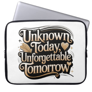 Unknown Today, Unforgettable Tomorrow Laptop Sleeve