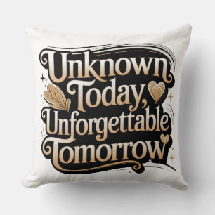 Unknown Today, Unforgettable Tomorrow Throw Pillow