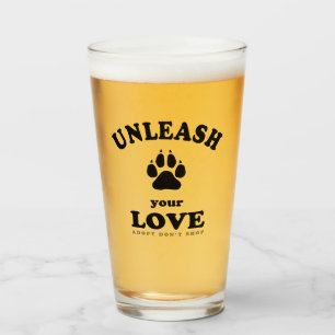Unleash your love   Dog Adoption Quote Glass