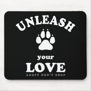 Unleash your love   Dog Adoption Quote Mouse Pad