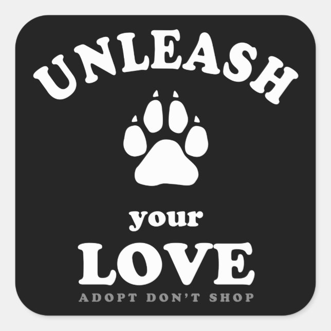 Unleash your love | Dog Adoption Quote Square Sticker (Front)