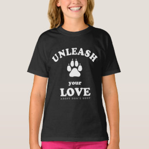 Unleash your love Dog Adoption Quote T-Shirt