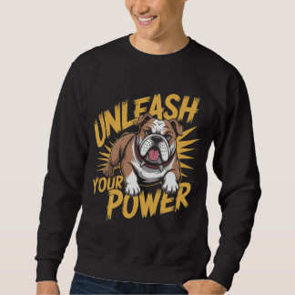 Unleash Your Power Bulldog design Sweatshirt