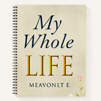 Unleash Your Story: My Whole Life Notebook