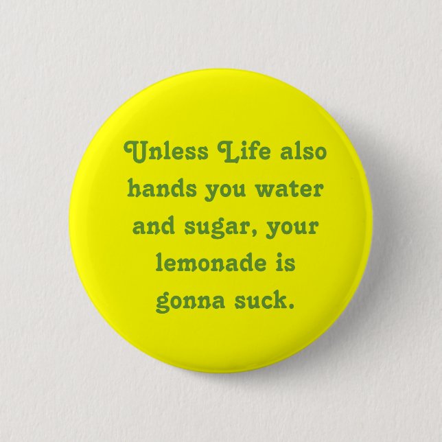 Unless Life also hands you water and sugar, you... 2 Inch Round Button (Front)