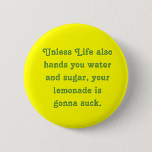 Unless Life also hands you water and sugar, you... 2 Inch Round Button