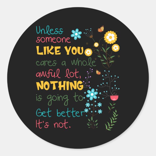 Unless Someone Like You Cares A Whole Awful Lot  Classic Round Sticker (Front)