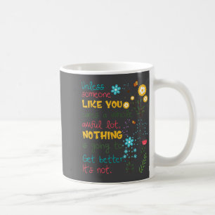 Unless Someone Like You Cares A Whole Awful Lot  Coffee Mug