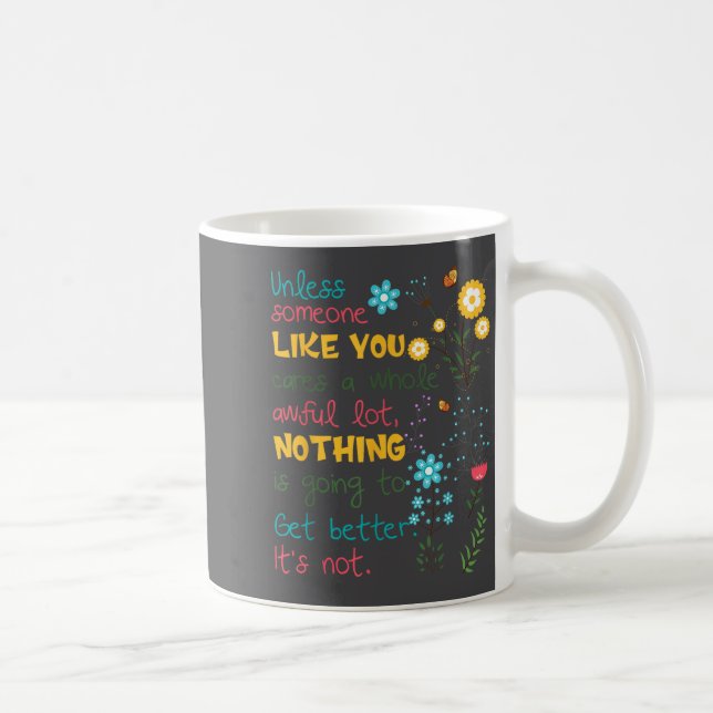 Unless Someone Like You Cares A Whole Awful Lot  Coffee Mug (Right)