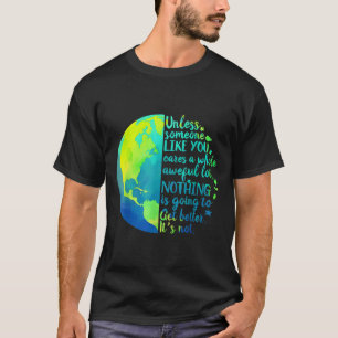 Unless Someone Like You Cares A Whole Awful Lot Ea T-Shirt