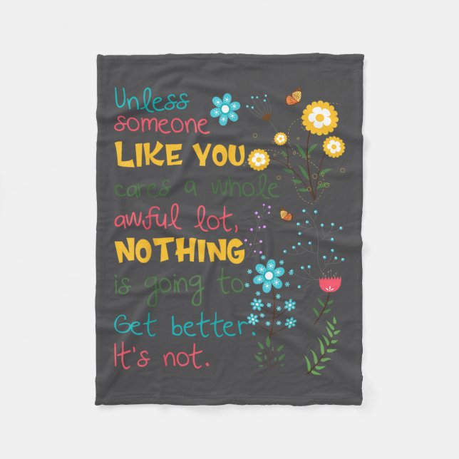 Unless Someone Like You Cares A Whole Awful Lot  Fleece Blanket (Front)
