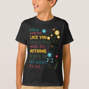 Unless Someone Like You Cares A Whole Awful Lot  T-Shirt