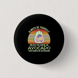 Unless You Can Be An Avocado 1 Inch Round Button