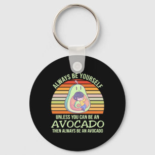 Unless You Can Be An Avocado Keychain
