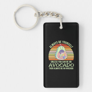 Unless You Can Be An Avocado Keychain