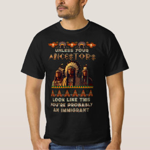 Unless Your Ancestors American You'Re Probably An T-Shirt