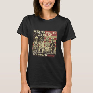 Unless Your Ancestors Look Like This Native Americ T-Shirt