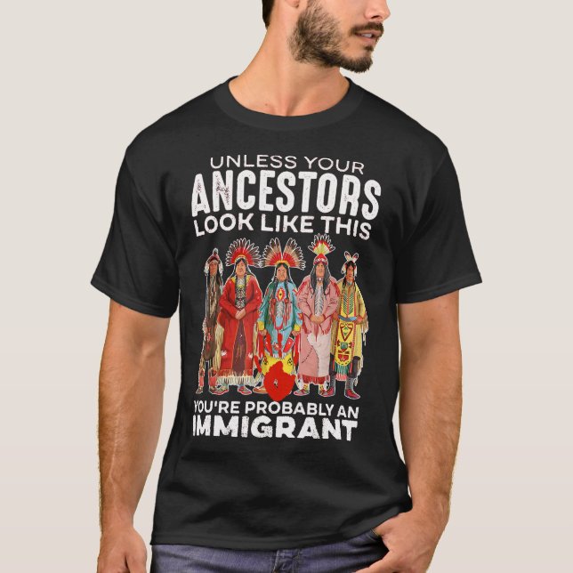 Unless Your Ancestors Look Like This Probably An I T-Shirt (Front)