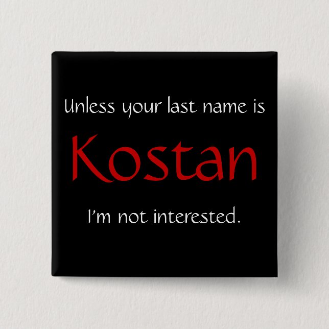 Unless your last name is Kostan... 2 Inch Square Button (Front)
