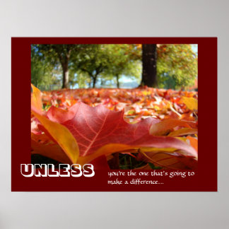 UNLESS you're the one going to make a differenence Poster