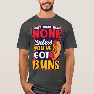 Unless Youve Got Buns Design Hot Dog Lover  T-Shirt