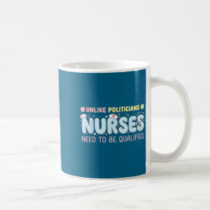 Unlike Liticians Nurses Need To Be Qualified Quote Coffee Mug