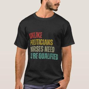 Unlike Liticians Nurses Need To Be Qualified Sarca T-Shirt