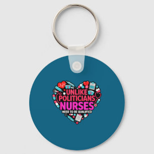 Unlike Politicians Nurses Need Qualified Keychain