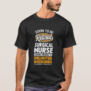 Unlimited Weekends Retired Surgical Nurse T-Shirt