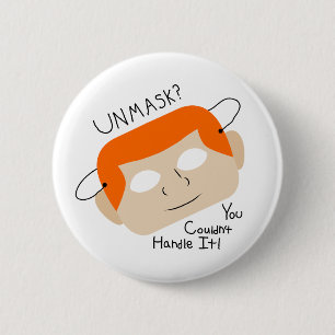 Unmask? You Couldn't Handle It! 2 Inch Round Button