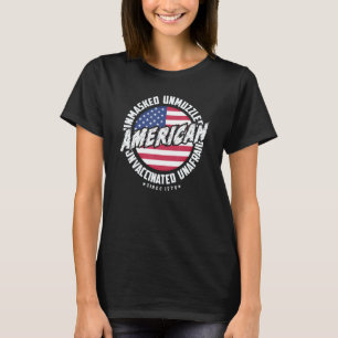 Unmasked Unmuzzled Unvaccinated Unafraid American  T-Shirt