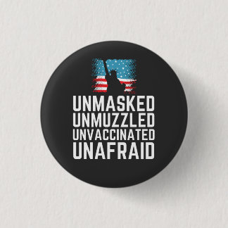 Unmasked Unmuzzled Unvaccinated Unafraid T-Shirt 1 Inch Round Button