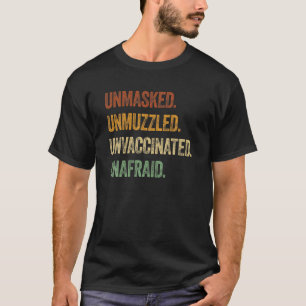 Unmasked Unmuzzled Unvaccinated Unafraid Unvaccina T-Shirt